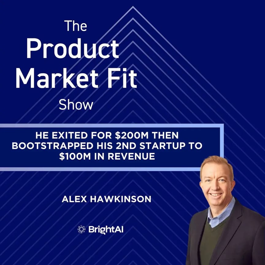 A promotional graphic for The Product Market Fit Show featuring Alex Hawkinson. Text reads: He exited for $200M then bootstrapped his 2nd startup to $100M in revenue. A portrait of Alex is in the bottom right corner, with a navy blue background.